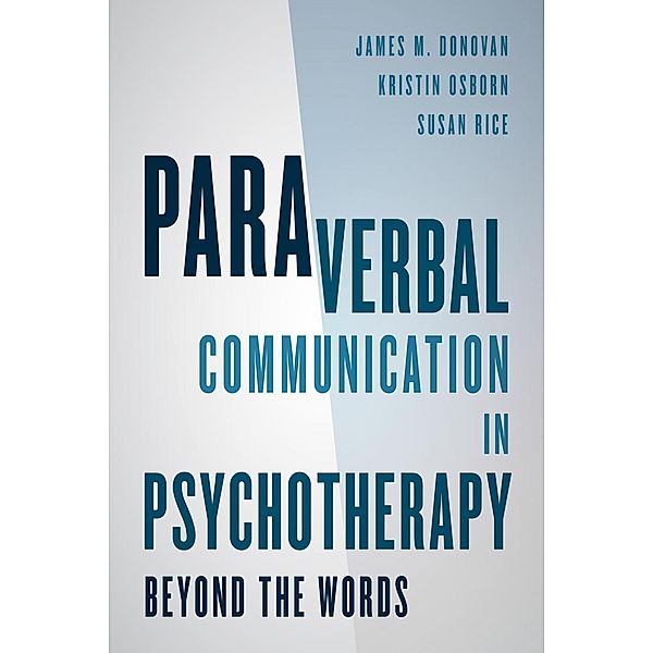 Paraverbal Communication in Psychotherapy, James M. Donovan, Kristin A. R. Osborn, Susan Rice