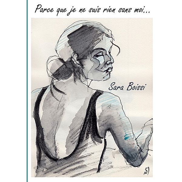 Parce que je ne suis rien sans moi..., Sara Boissi