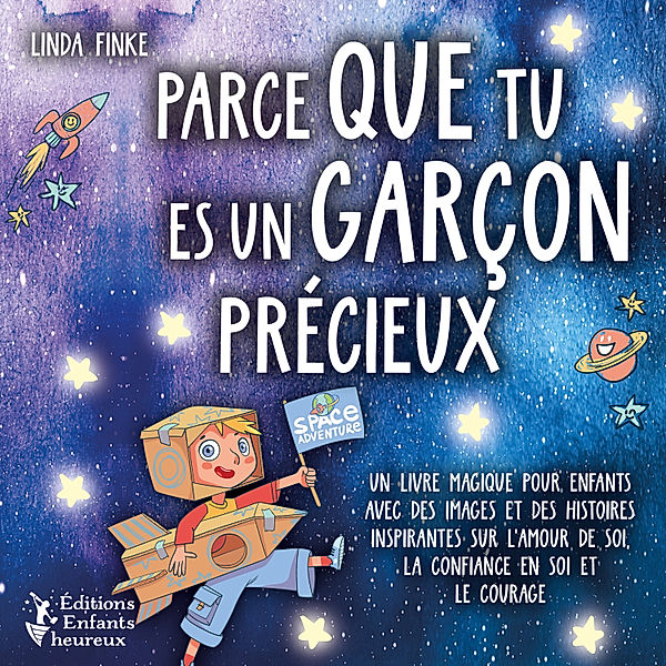 Parce que tu es un garçon précieux: Un livre magique pour enfants avec des images et des histoires inspirantes sur l'amour de soi, la confiance en soi et le courage, Linda Finke