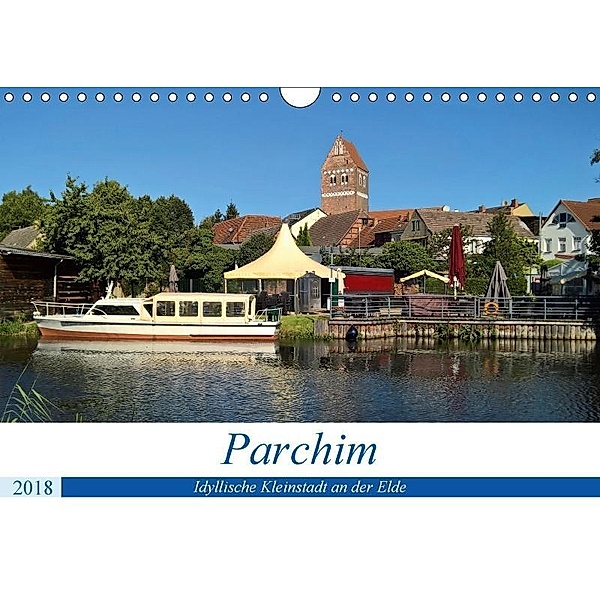 Parchim - Idyllische Kleinstadt an der Elde (Wandkalender 2018 DIN A4 quer), Markus Rein