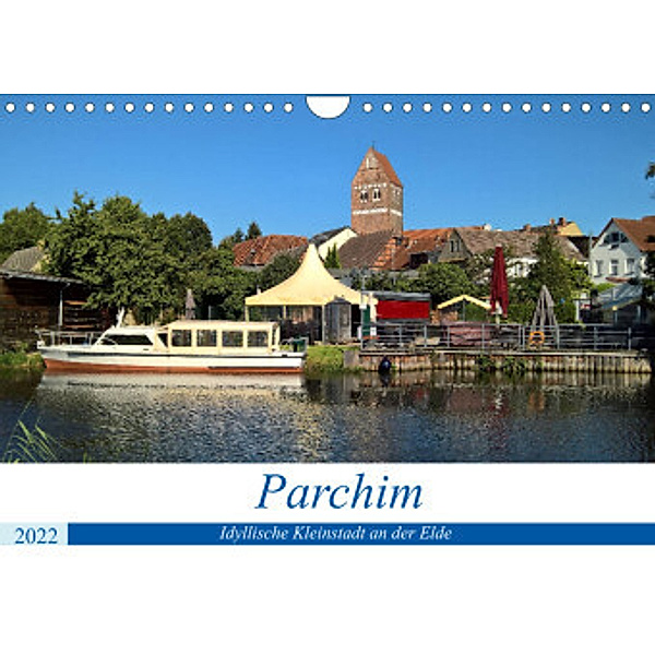 Parchim - Idyllische Kleinstadt an der Elde (Wandkalender 2022 DIN A4 quer), Markus Rein
