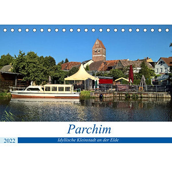 Parchim - Idyllische Kleinstadt an der Elde (Tischkalender 2022 DIN A5 quer), Markus Rein