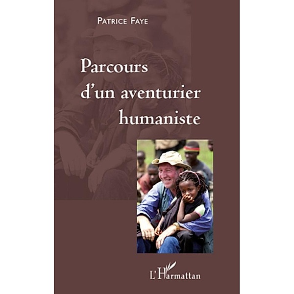 Parcours d'un aventurier humaniste, Patrice Faye Patrice Faye