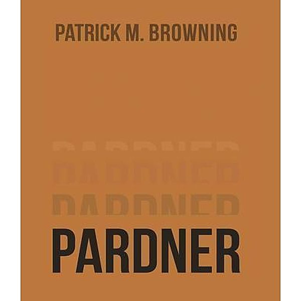 Pardner 4 / Westwood Books Publishing, Patrick M. Browning