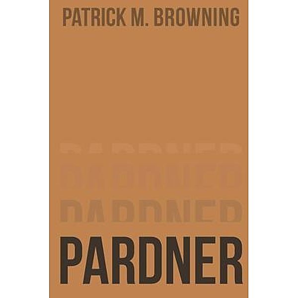 Pardner / Westwood Books Publishing, Patrick M. Browning