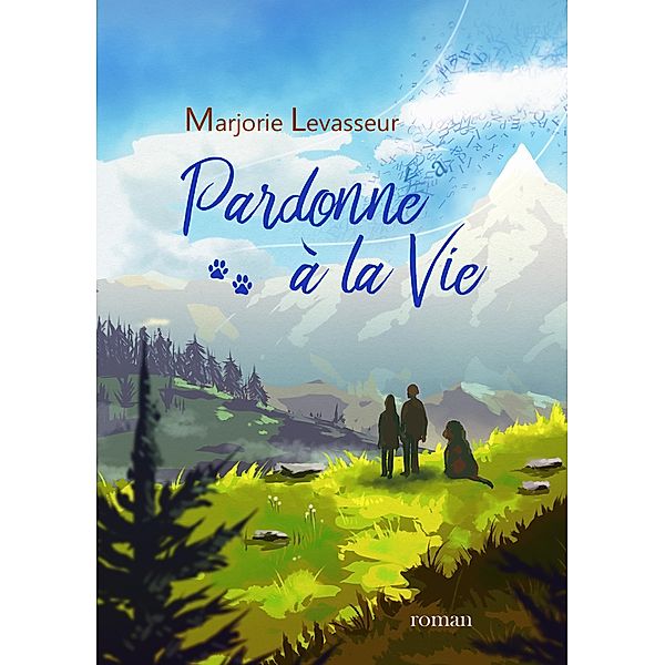 Pardonne a la vie / Librinova, Levasseur Marjorie Levasseur