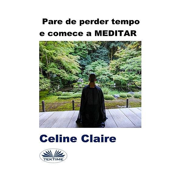 Pare De Perder Tempo E Comece a Meditar, Celine Claire