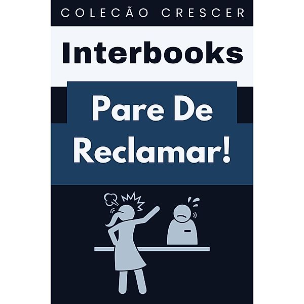 Pare De Reclamar! (Coleção Crescer, #12) / Coleção Crescer, Interbooks