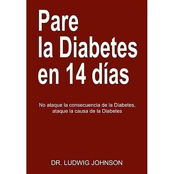Pare La Diabetes en 14 Dias, Dr. Ludwig Johnson