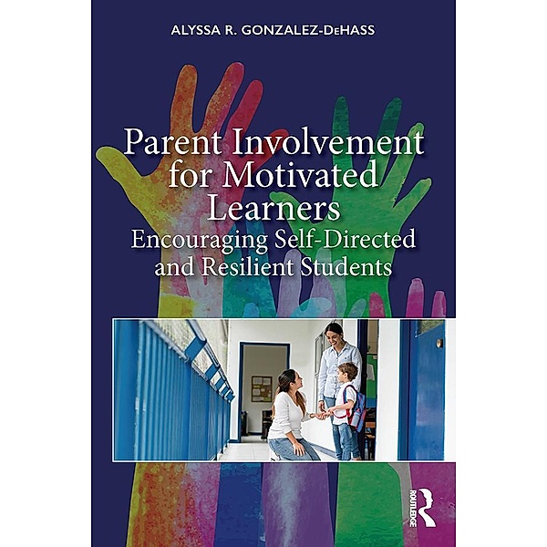 Parent Involvement for Motivated Learners, Alyssa R. Gonzalez-Dehass