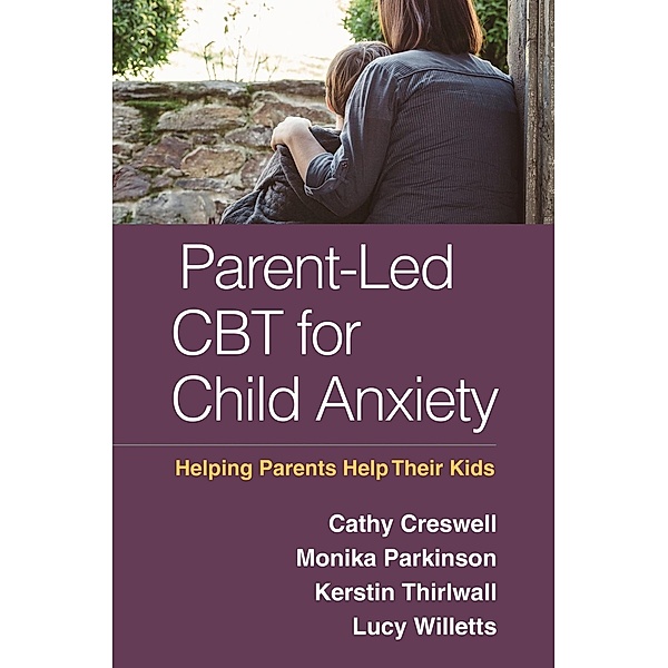 Parent-Led CBT for Child Anxiety, Cathy Creswell, Monika Parkinson, Kerstin Thirlwall, Lucy Willetts