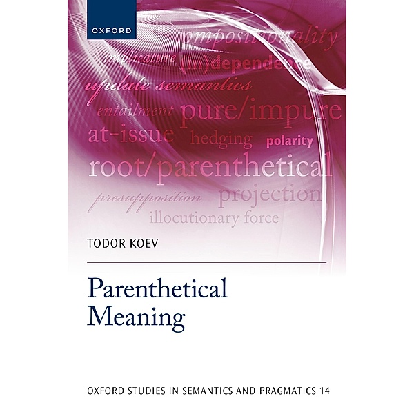 Parenthetical Meaning / Oxford Studies in Semantics and Pragmatics Bd.14, Todor Koev