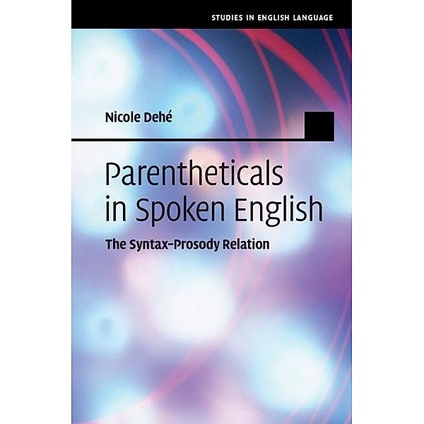 Parentheticals in Spoken English / Studies in English Language, Nicole Dehe