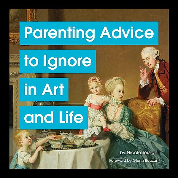 Parenting Advice to Ignore in Art and Life, Nicole Tersigni