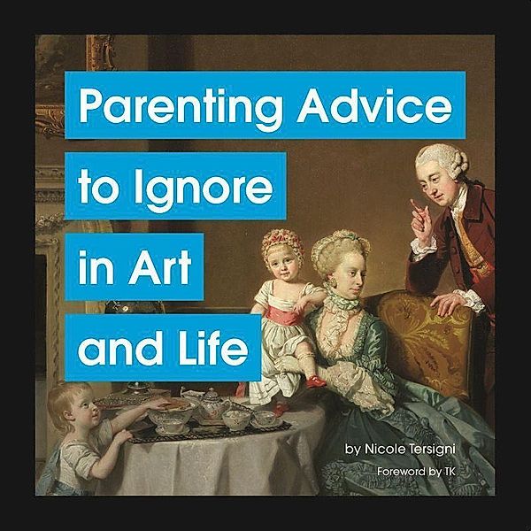 Parenting Advice to Ignore in Art and Life, Nicole Tersigni