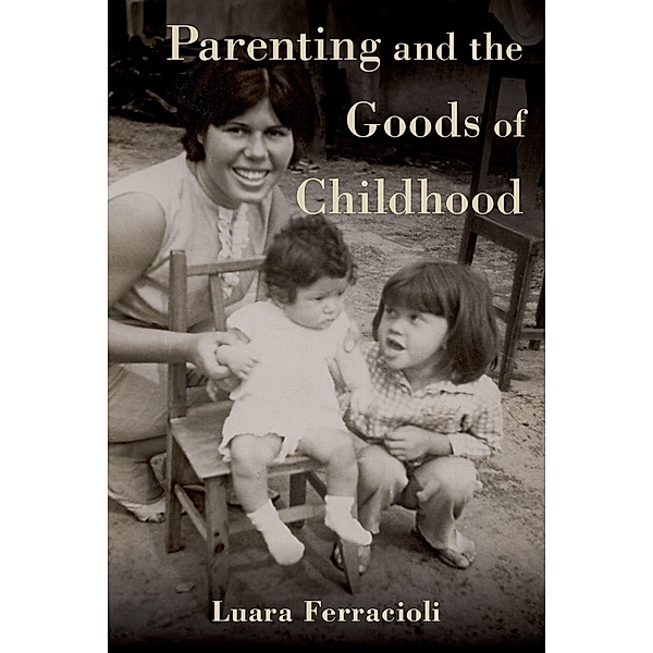 Parenting and the Goods of Childhood, Luara Ferracioli