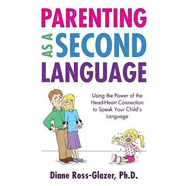 Parenting As A Second Language, Ph. D. Diane Ross-Glazer