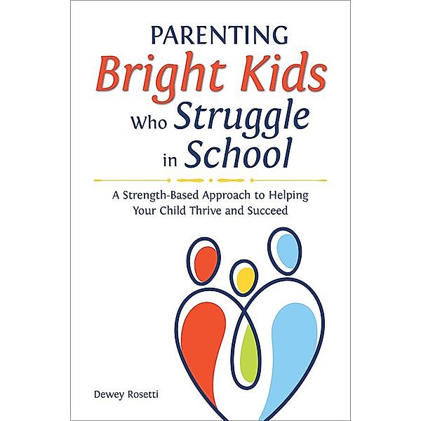 Parenting Bright Kids Who Struggle in School, Dewey Rosetti