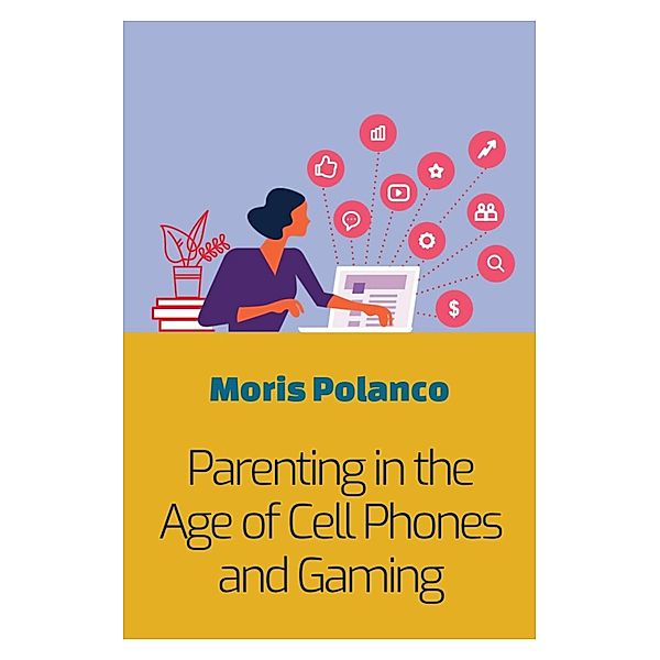 Parenting in the Age of Cell Phones and Gaming, Moris Polanco