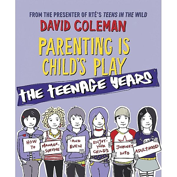 Parenting is Child's Play: The Teenage Years, David Coleman