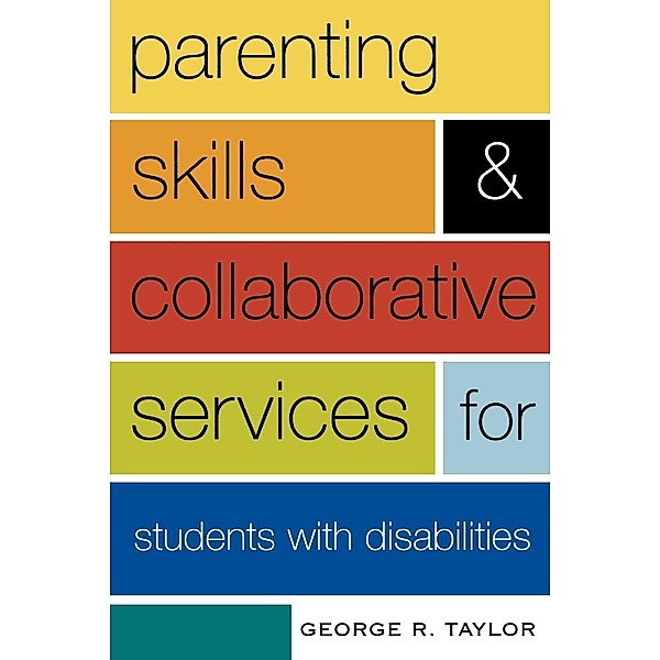 Parenting Skills and Collaborative Services for Students with Disabilities, George R. Taylor
