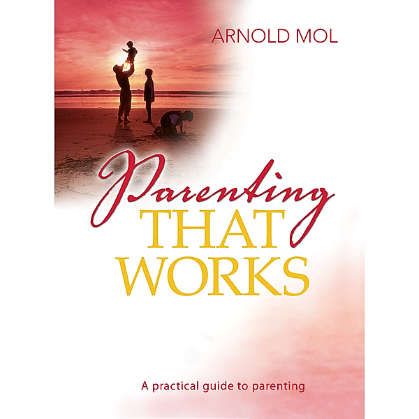 Parenting That Works (eBook), Arnold Mol