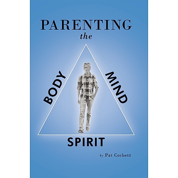 Parenting the Body, Mind, and Spirit, Pat Corbett