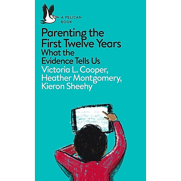 Parenting the First Twelve Years / Pelican Books, Victoria Cooper, Heather Montgomery, Kieron Sheehy