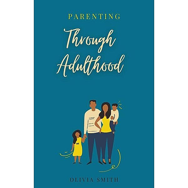 Parenting Through Adulthood / Parenting, Olivia Smith