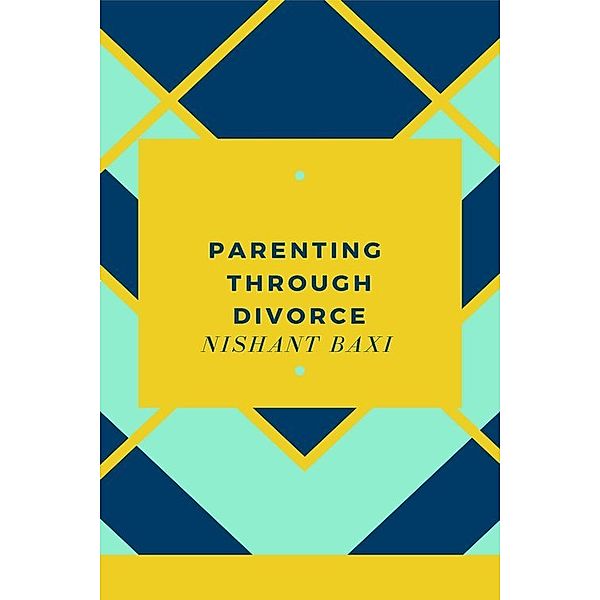 Parenting Through Divorce, Nishant Baxi