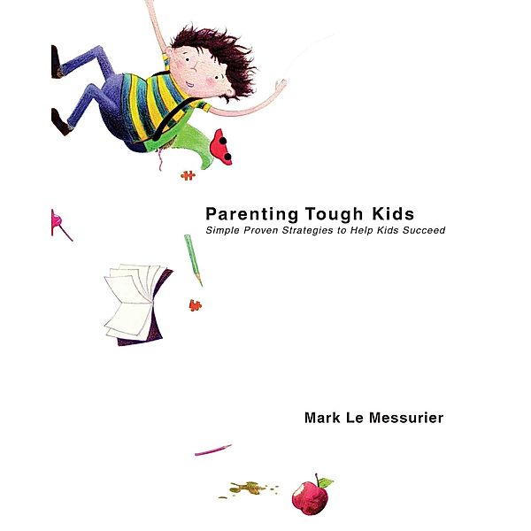 Parenting Tough Kids, Mark Le Messurier