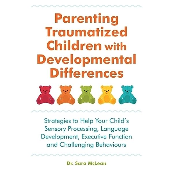 Parenting Traumatized Children with Developmental Differences, Sara McLean