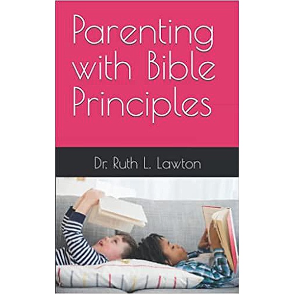 Parenting with Bible Principles, Ruth Lawton