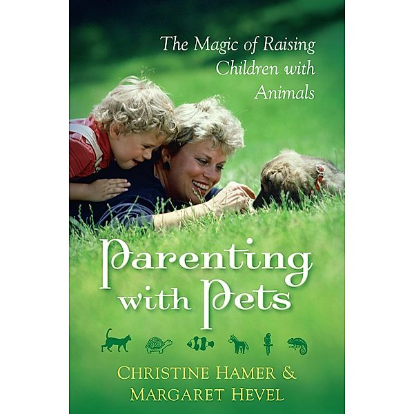 Parenting With Pets, the Magic of Raising Children With Pets [Revised, Second Edition], Margaret Hevel, Christine Hamer