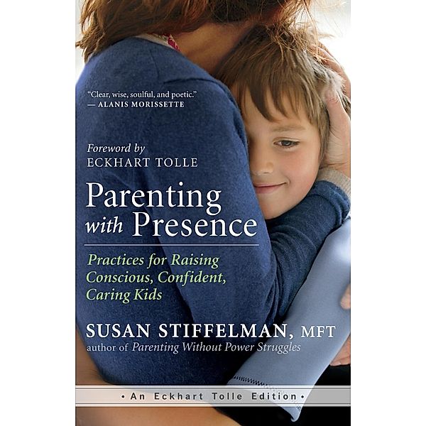 Parenting with Presence / An Eckhart Tolle Edition, Mft Susan Stiffelman
