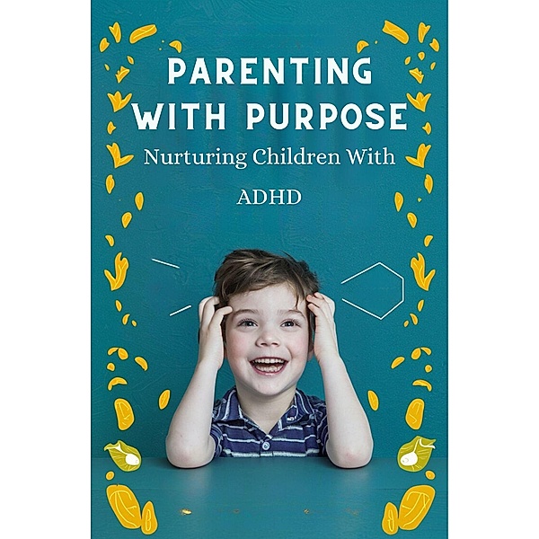 Parenting With Purpose: Nurturing Children With ADHD, Barley Nicola