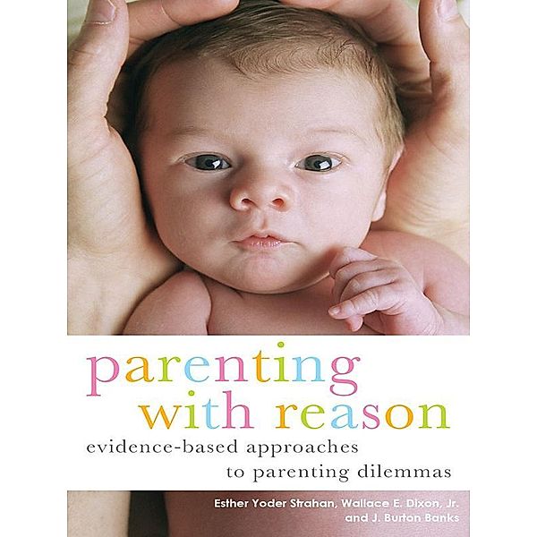 Parenting with Reason, Esther Yoder Strahan, Wallace E. Dixon Jr., J. Burton Banks