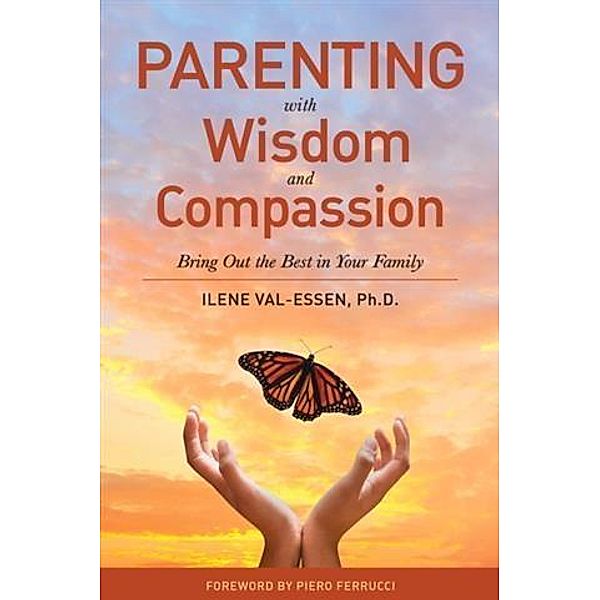 Parenting with Wisdom and Compassion, Ph. D. Ilene Val-Essen