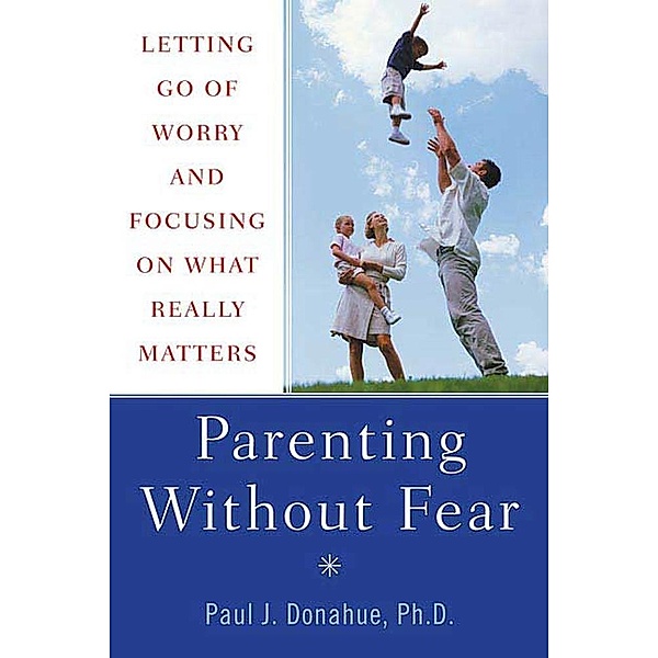 Parenting Without Fear, Paul J. Donahue