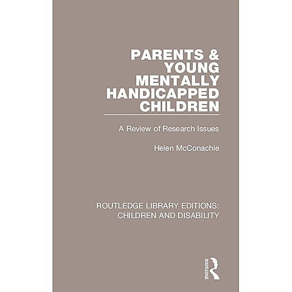 Parents and Young Mentally Handicapped Children / Routledge Library Editions: Children and Disability, Helen Mcconachie