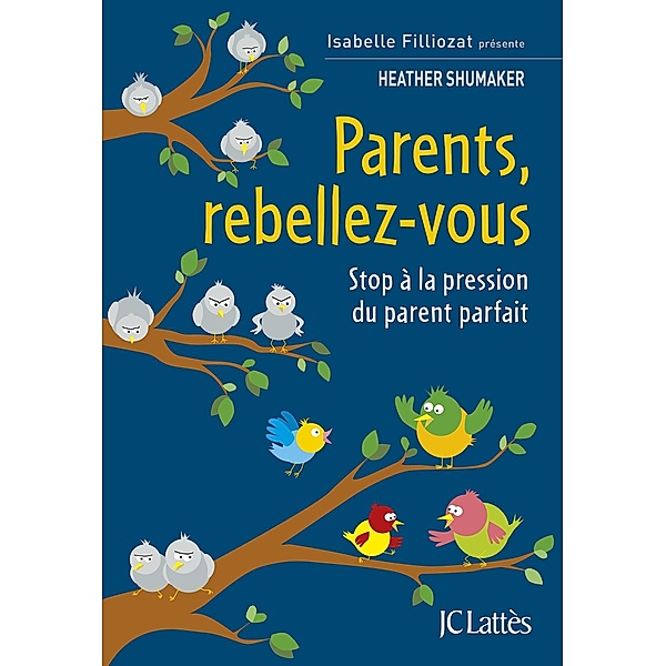 Parents, rebellez-vous / Parent + (Isabelle Filliozat présente), Heather Shumaker