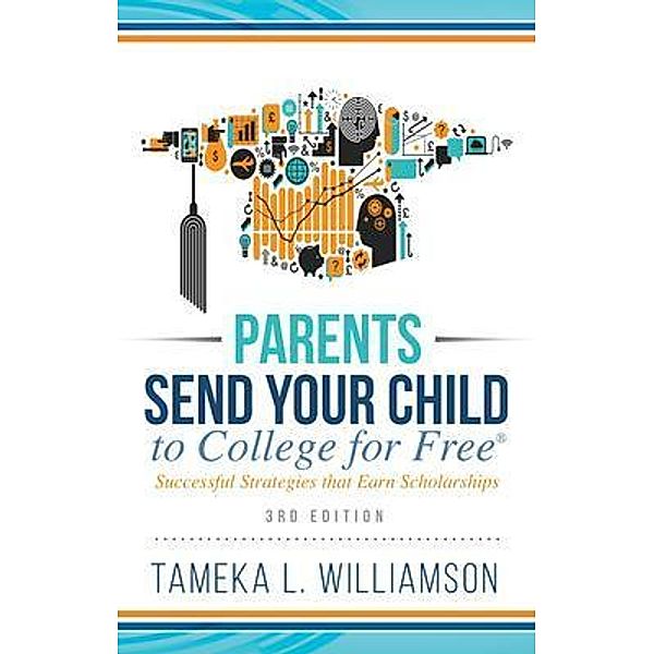 Parents, Send Your Child to College for FREE / Purposely Created Publishing Group, Tameka Williamson