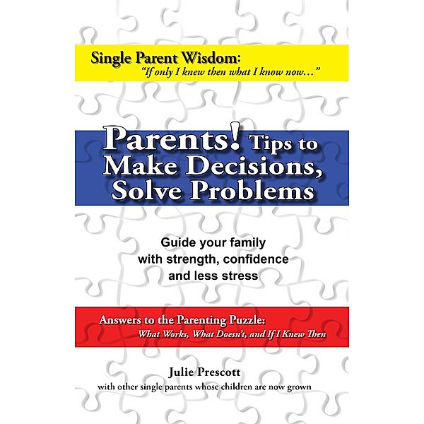 Parents! Tips to Make Decisions, Solve Problems / Julie Prescott, Julie Prescott