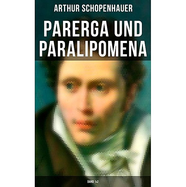 Parerga und Paralipomena (Band 1&2), Arthur Schopenhauer