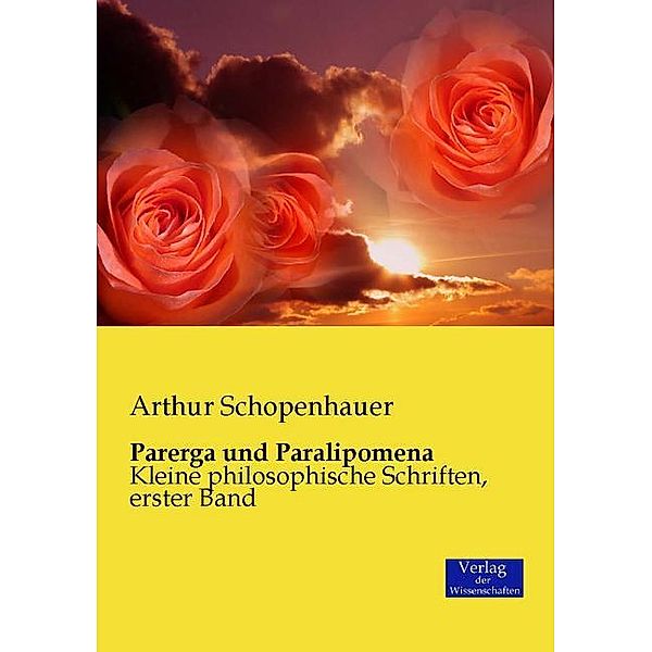 Parerga und Paralipomena.Bd.1, Arthur Schopenhauer