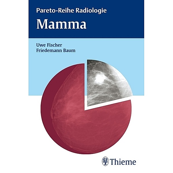 Pareto-Reihe Radiologie / Mamma, Uwe Fischer, Friedemann Baum