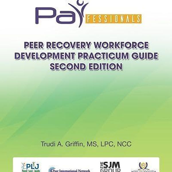 PARfessionals Behavorial Health Research Development Corporation: PARfessionals' Peer Recovery Navigator Workforce Development Practicum Guide, Parfessionals Navigator Campus Inc