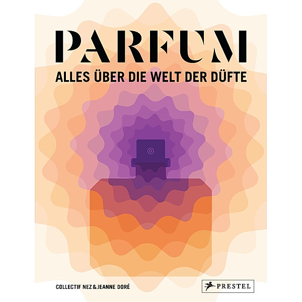 PARFUM: Alles über die Welt der Düfte, Collectif Nez, Jeanne Doré