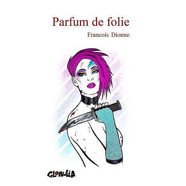 Parfum de folie, Francois Dionne