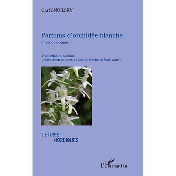 Parfums d'orchidee blanche - choix de poemes / Harmattan, Carl Snoilsky Carl Snoilsky